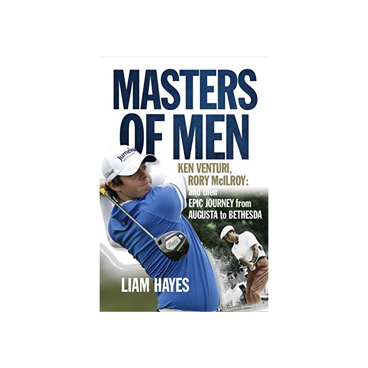 Masters of Men: Rory McIlroy, Ken Venturi and Their Epic Journey from Augusta to Bethesda (Inglés) FIRST EDITION